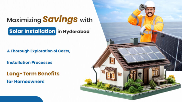 Unlock Maximum Savings with Expert Solar Installation in Hyderabad